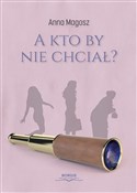 A kto by n... - Anna Magosz -  Polish Bookstore 