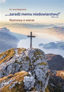 Obrazek "...Zaradź memu niedowiarstwu!" (Mk 9, 24)