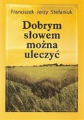 Dobrym sło... - Franciszek Jerzy Stefaniuk -  Książka z wysyłką do UK