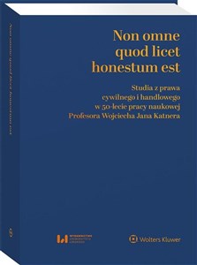 Picture of Non omne quod licet honestum est Studia z prawa cywilnego i handlowego w 50-lecie pracy naukowej Profesora Wojciecha Jana Katnera