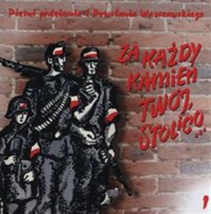 Picture of Pieśni podziemia i Powstania Warszawskiego 1 Za każdy kamień twój, stolico…