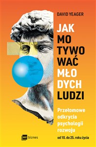 Picture of Jak motywować młodych ludzi Przełomowe odkrycia psychologii rozwoju od 10 do 25 roku życia