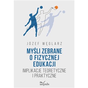 Picture of Myśli zebrane o fizycznej edukacji Implikacje teoretyczne i praktyczne
