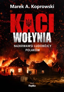 Picture of Kaci Wołynia Najkrwawsi ludobójcy Polaków
