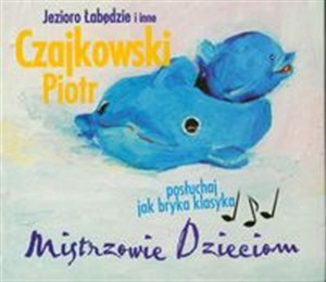 Picture of Mistrzowie dzieciom - Czajkowski Piotr Jezioro Łabędzie i inne