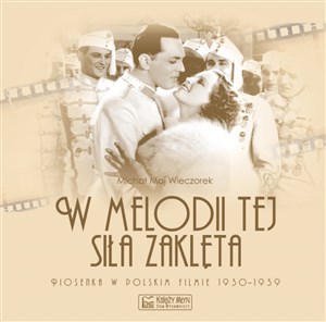 Picture of W melodii tej siła zaklęta. Piosenka w polskim filmie 1930-1939