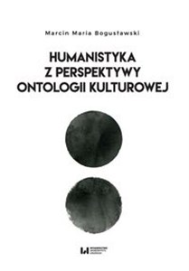 Picture of Humanistyka z perspektywy ontologii kulturowej