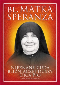 Obrazek Bł. Matka Speranza Nieznane cuda bliźniaczej duszy ojca Pio