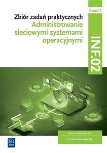 Picture of Zbiór zadań praktycznych. INF.02. Administrowanie sieciowymi systemami operacyjnymi. Część 4 Technikum