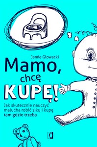 Picture of Mamo, chcę kupę! Jak skutecznie nauczyć malucha robić siku i kupę tam gdzie trzeba