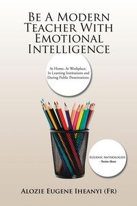 Picture of Be A Modern Teacher With Emotional Intelligence At Home, At Workplace, In Learning Institutions and During Public Presentations.