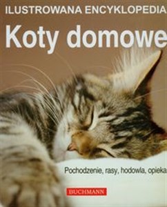 Picture of Koty domowe Ilustrowana encyklopedia Pochodzenie, rasy, hodowla, opieka