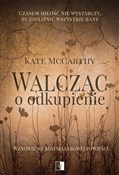 Walcząc o ... - McCarthy Kate -  foreign books in polish 