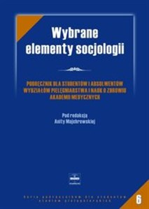 Picture of Wybrane elementy socjologii Podręcznik dla studentów i absolwentów wydziałów pielęgniarstwa i nauk o zdrowiu akademii medycznych