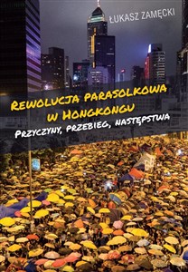 Obrazek Rewolucja parasolkowa w Hongkongu Przyczyny, przebieg, następstwa