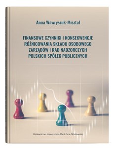 Picture of Finansowe czynniki i konsekwencje różnicowania składu osobowego zarządów i rad nadzorczych polskich spółek publicznych