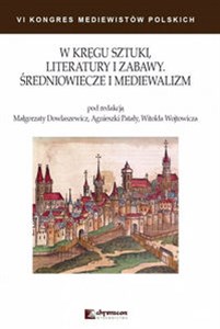 Picture of W kręgu sztuki literatury i zabawy Średniowiecze i mediewalizm