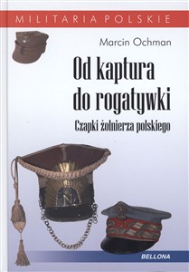 Picture of Od kaptura do rogatywki Czapki żołnierza polskiego