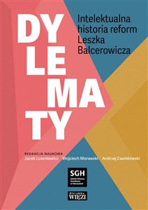 Picture of Dylematy Intelektualna historia reform Leszka Balcerowicza