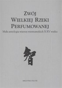 Obrazek Zwój wielkiej rzeki perfumowanej Mała antologia wierszy wietnamskich X - XV wieku