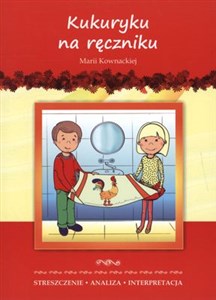 Obrazek Kukuryku na ręczniku Marii Kownackiej Streszczenie, analiza, interpretacja i zabawy edukacyjne