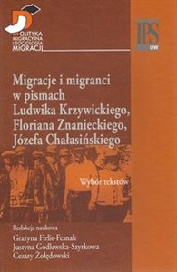 Obrazek Migracje i migranci w pismach Ludwika Krzywickiego, Flioriana Znanieckiego, Józefa Chałasińskiego Wybór tekstów