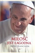 Książka : Miłość jes... - Papież Franciszek