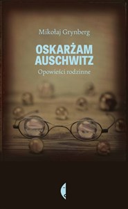 Obrazek Oskarżam Auschwitz Opowieści rodzinne