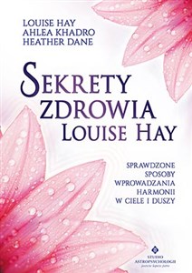 Picture of Sekrety zdrowia Louise Hay Sprawdzone sposoby wprowadzania harmonii w ciele i duszy