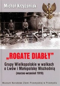 Picture of Rogate Diabły Grupy Wielkopolskie w walkach o Lwów i Małopolskę Wschodnią ( marzec-wrzesień 1919)