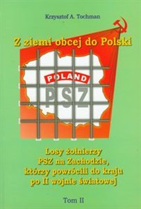 Picture of Z ziemi obcej do Polski Tom 2 Losy żołnierzy Polskich sił Zbrojnych, którzy powrócili do kraju po II wojnie światowej