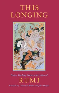 Picture of This Longing Poetry, Teaching Stories, and Letters of Rumi