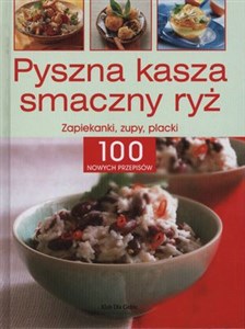 Obrazek Pyszna kasza smaczny ryż Zapiekanki, zupy, placki. 100 nowych przepisów