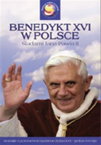 Picture of Benedykt XVI w Polsce. Śladami Jana Pawła II Homilie i przemówienia Benedykta XVI - pełna wersja