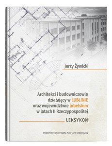 Picture of Architekci i budowniczowie działający w Lublinie oraz województwie lubelskim w latach II Rzeczypospolitej