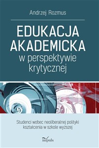 Picture of Edukacja akademicka w perspektywie krytycznej Studenci wobec neoliberalnej polityki kształcenia w szkole wyższej