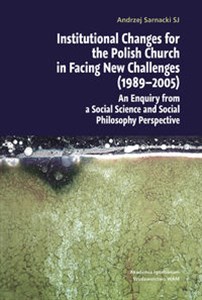 Obrazek Institutional Changes for the Polish Church in Facing New Challenges (1989-2005) An Enquiry from a Social Science and Social Philosophy Perspective