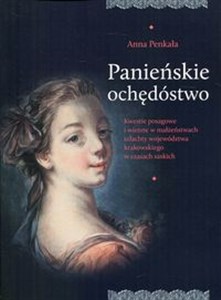 Picture of Panieńskie ochędóstwo Kwestie posagowe i wienne w małżeństwach szlachty województwa krakowskiego w czasach saskich