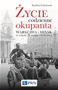 Obrazek Życie codzienne okupanta Warszawa i Mińsk w czasie II wojny światowej