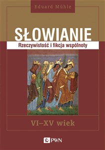 Picture of Słowianie Rzeczywistość i fikcja wspólnoty VI-XV wiek