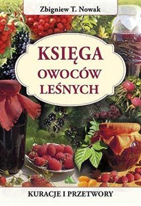 Picture of Księga owoców leśnych. Kuracje i przetwory
