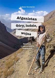 Picture of Afganistan Góry ludzie wojna Opowieść o zapomnianym Hindukuszu