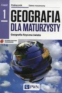 Obrazek Geografia dla maturzysty Podręcznik Część 1 Geografia fizyczna świata Zakres rozszerzony Szkoła ponadgimnazjalna