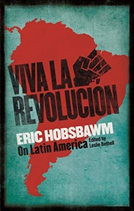 Obrazek Viva la Revolucion: Hobsbawm on Latin America