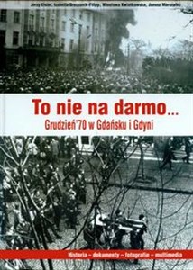 Picture of To nie na darmo Grudzień`70 w Gdańsku i Gdyni + CD