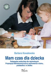 Picture of Mam czas dla dziecka Pedagogika waldorfska dla najmłodszych. Propozycja alternatywnej kultury wychowania w domu, przedszk