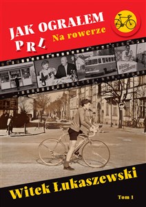 Picture of Jak ograłem PRL. 1. Jak ograłem PRL. Na rowerze