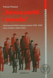 Picture of Tarcza partii i narodu Kontrwywiad Polski Ludowej w latach 1945-1956. Zarys struktur i wybór źródeł