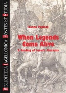Obrazek When Legends Come Alive A Reading of Lucan's Pharsalia