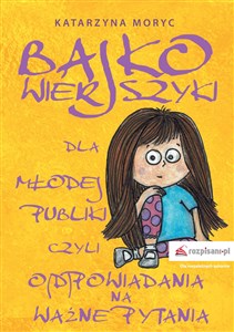 Picture of Bajkowierszyki dla Młodej Publiki, czyli o(d)powiadania na ważne pytania